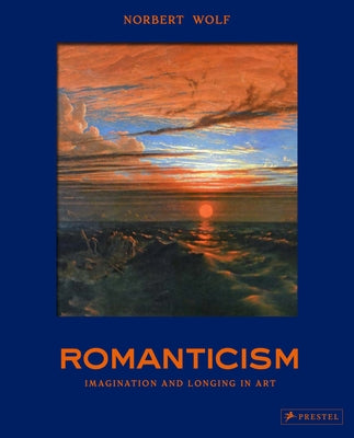 Romanticism: The Beautiful and the Sublime in Art by Wolf, Norbert