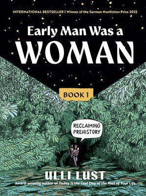 Early Man Was a Woman: Reclaiming Prehistory by Lust, Ulli