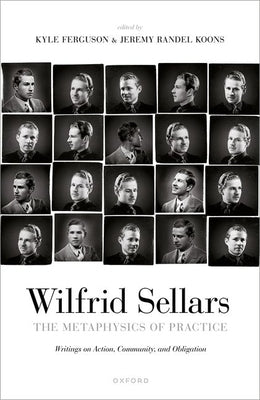 The Metaphysics of Practice: Writings on Action, Community, and Obligation by Sellars, Wilfrid