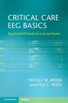 Critical Care Eeg Basics: Rapid Bedside Eeg Reading for Acute Care Providers by Jadeja, Neville M.