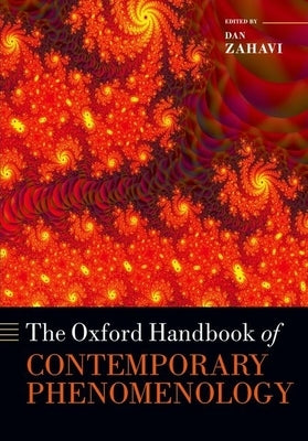 The Oxford Handbook of Contemporary Phenomenology by Zahavi, Dan