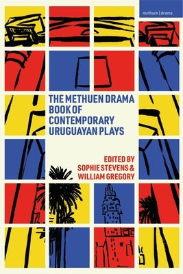 The Methuen Drama Book of Contemporary Uruguayan Plays by Calderón, Gabriel