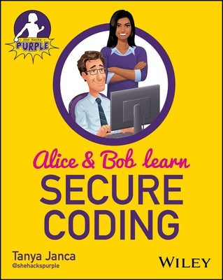 Alice and Bob Learn Secure Coding by Janca, Tanya