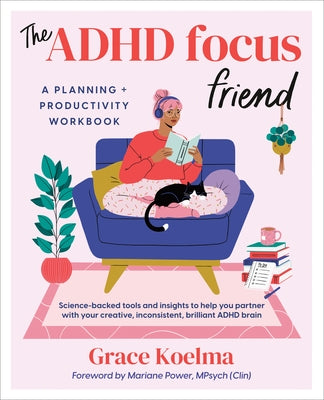 The ADHD Focus Friend: A Planning + Productivity Workbook by Koelma, Grace