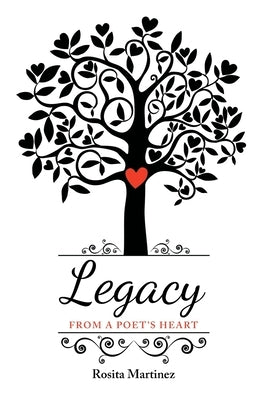Legacy: From a Poet's Heart by Martinez, Rosita
