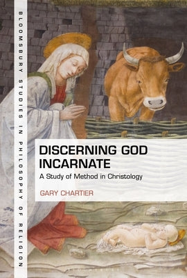 Discerning God Incarnate: A Study of Method in Christology by Chartier, Gary