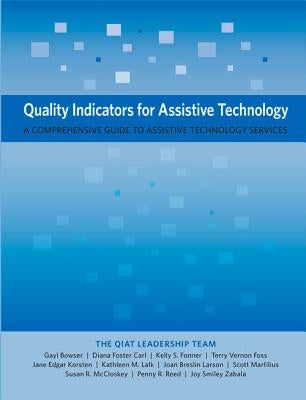 Quality Indicators for Assistive Technology: A Comprehensive Guide to Assistive Technology Services by Bowser, Gayl