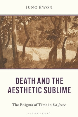 Death and the Aesthetic Sublime: The Enigma of Time in La Jetée by Kwon, Jung