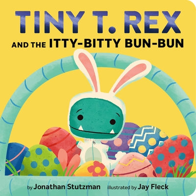 Tiny T. Rex and the Itty-Bitty Bun-Bun: An Easter and Springtime Story by Stutzman, Jonathan
