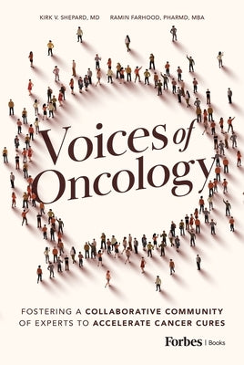 Voices of Oncology: Fostering a Collaborative Community of Experts to Accelerate Cancer Cures by Shepard, Kirk V.