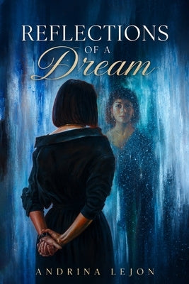 Reflections of a Dream by Lejon, Andrina