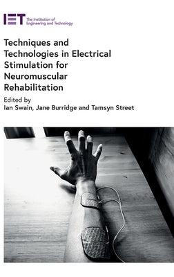 Techniques and Technologies in Electrical Stimulation for Neuromuscular Rehabilitation by Swain, Ian