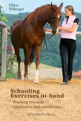 Schooling Exercises In-Hand: Working Towards Suppleness and Confidence by Hilberger, Oliver