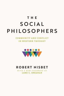 The Social Philosophers: Community and Conflict in Western Thought by Nisbet, Robert