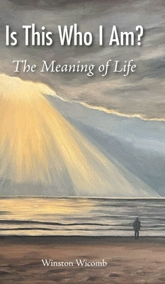 Is This Who I Am?: The Meaning of Life by Wicomb, Winston