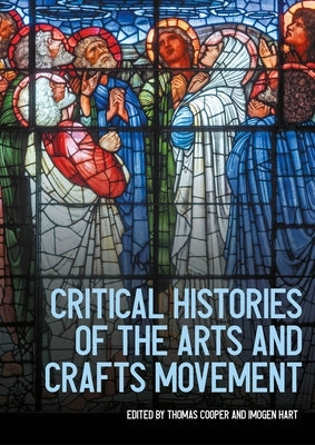 Critical Histories of the Arts and Crafts Movement by Cooper, Thomas
