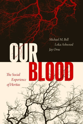 Our Blood: The Social Experience of Heritas by Bell, Michael M.