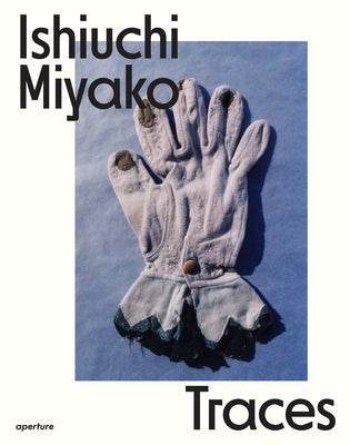 Ishiuchi Miyako: Traces by Miyako, Ishiuchi
