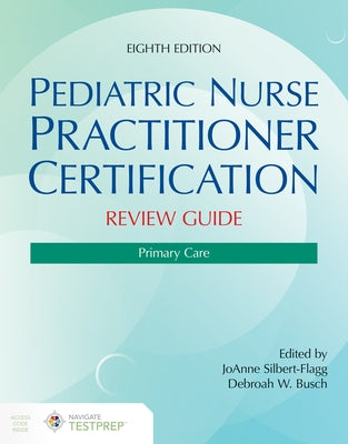 Pediatric Nurse Practitioner Certification Review Guide: Primary Care by Silbert-Flagg, Joanne