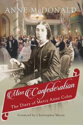 Miss Confederation: The Diary of Mercy Anne Coles by McDonald, Anne