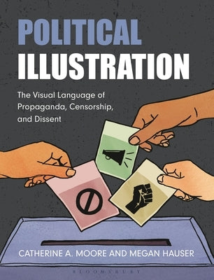 Political Illustration: The Visual Language of Propaganda, Censorship, and Dissent by Moore, Catherine