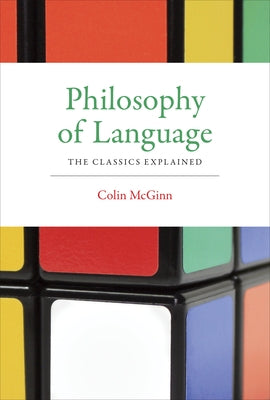 Philosophy of Language: The Classics Explained by McGinn, Colin