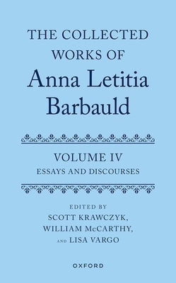 The Collected Works of Anna Letitia Barbauld: Volume 4: Essays and Discourses by Krawczyk, Scott