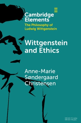 Wittgenstein and Ethics by Christensen, Anne-Marie Søndergaard