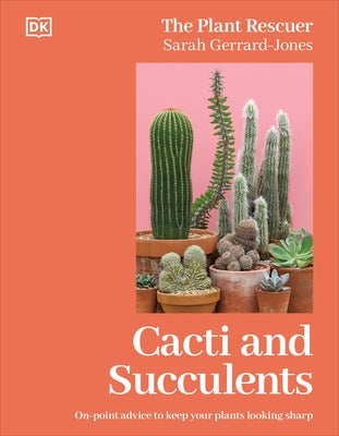 Cacti and Succulents: On-Point Advice to Keep Your Plants Looking Sharp by Gerrard-Jones, Sarah