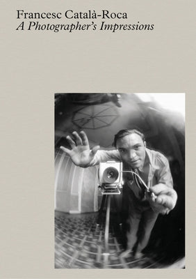 Francesc Català-Roca: A Photographer's Impressions by Catala-Roca, Francesc