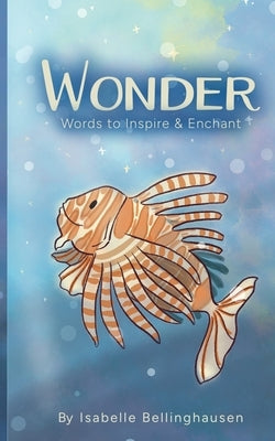 Wonder: Words to Inspire & Enchant by Bellinghausen, Isabelle