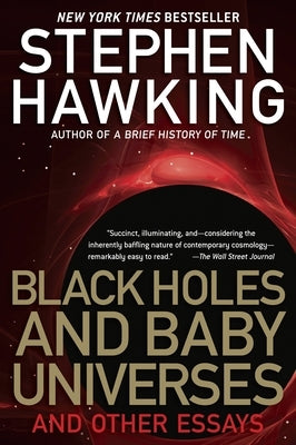 Black Holes and Baby Universes: Black Holes and Baby Universes: And Other Essays by Hawking, Stephen