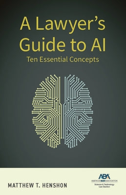 A Lawyer's Guide to AI: Ten Essential Concepts by Henshon, Matthew T.