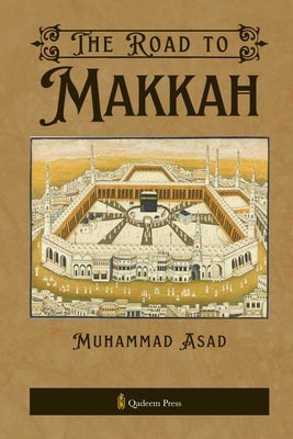 The Road to Makkah by Asad, Muhammad