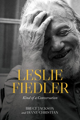 Leslie Fiedler: Kind of a Conversation by Jackson, Bruce