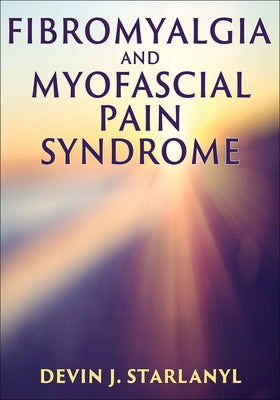 Fibromyalgia and Myofascial Pain Syndrome by Starlanyl, Devin J.