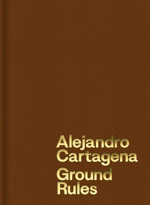 Alejandro Cartagena: Ground Rules by Cartagena, Alejandro