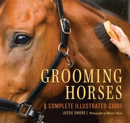 Grooming Horses: A Complete Illustrated Guide by Shiers, Jessie