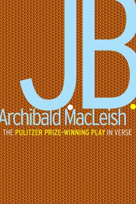 J.B.: A Play in Verse: A Pulitzer Prize Winner by MacLeish, Archibald