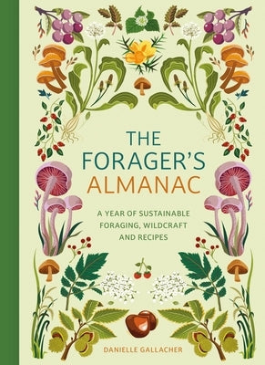 The Forager's Almanac: A Year of Sustainable Gathering, Growing, Recipes and Wildcraft by Gallacher, Danni