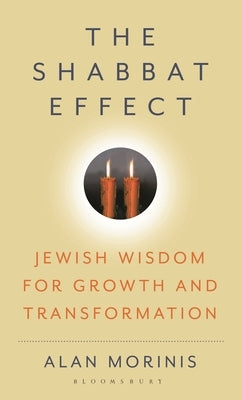 The Shabbat Effect: Jewish Wisdom for Growth and Transformation by Morinis, Alan