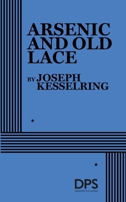 Arsenic and Old Lace by Kesselring, Joseph