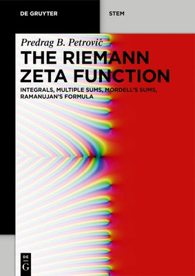 The Riemann Zeta Function: Integrals, Multiple Sums, Mordell's Sums, Ramanujan's Formula by Petrovic, Predrag B.