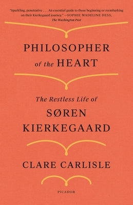 Philosopher of the Heart: The Restless Life of Sen Kierkegaard by Carlisle, Clare