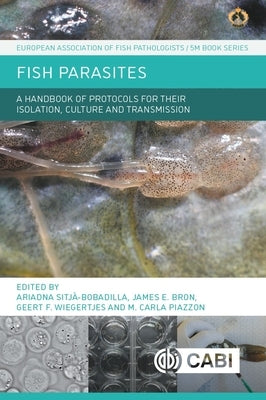Fish Parasites: A Handbook of Protocols for Their Isolation, Culture and Transmission by Sitjà-Bobadilla, Ariadna