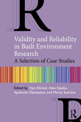 Validity and Reliability in Built Environment Research: A Selection of Case Studies by Ahmed, Vian