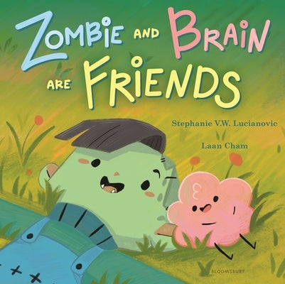 Zombie and Brain Are Friends by Lucianovic, Stephanie V. W.