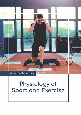 Physiology of Sport and Exercise by Browning, Jeremy