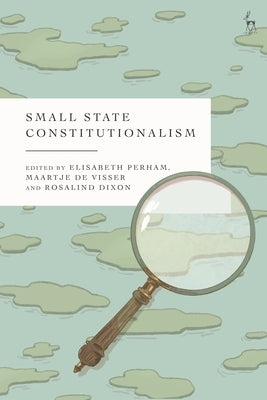 Small State Constitutionalism by Visser, Maartje de