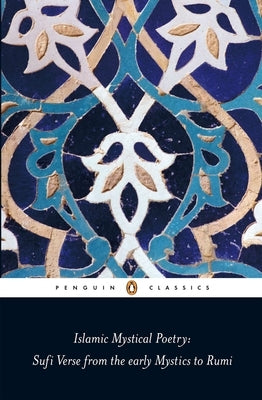 Islamic Mystical Poetry: Sufi Verse from the Early Mystics to Rumi by Jamal, Mahmood